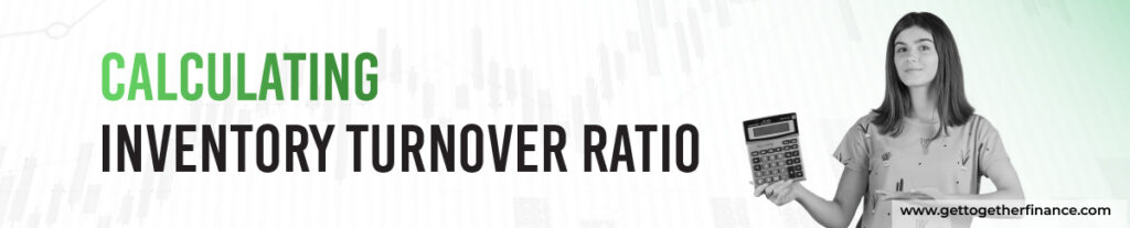 Calculating Inventory Turnover Ratio