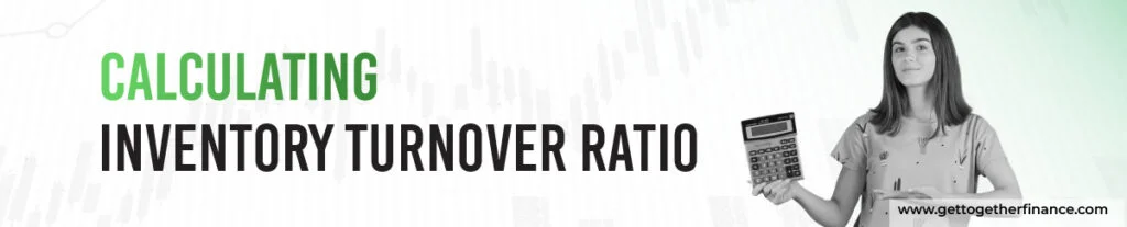Calculating Inventory Turnover Ratio