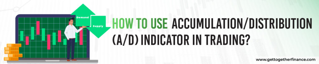 How to use Accumulation/Distribution (A/D) Indicator in Trading?