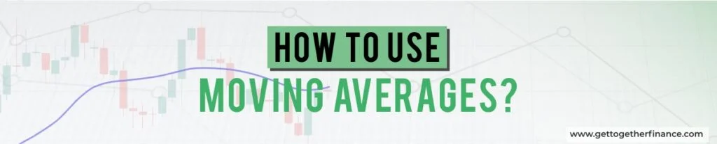 How to use Moving Averages?
