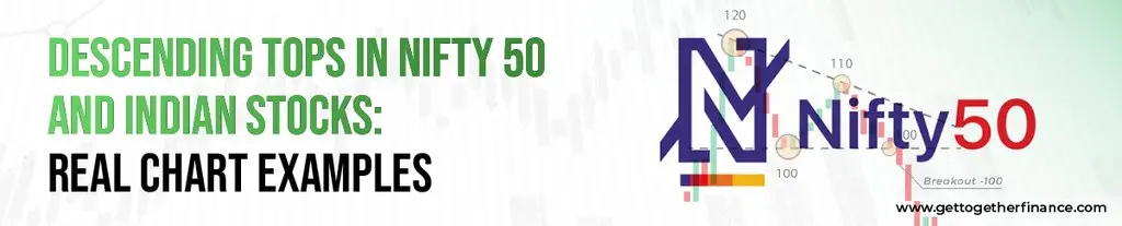 Descending Tops in Nifty 50 and Indian Stocks