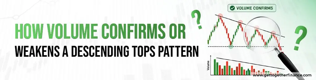 How Volume Confirms or Weakens a Descending Tops Pattern