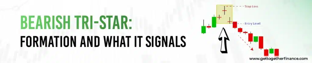 Bearish Tri-Star: Formation and What It Signals