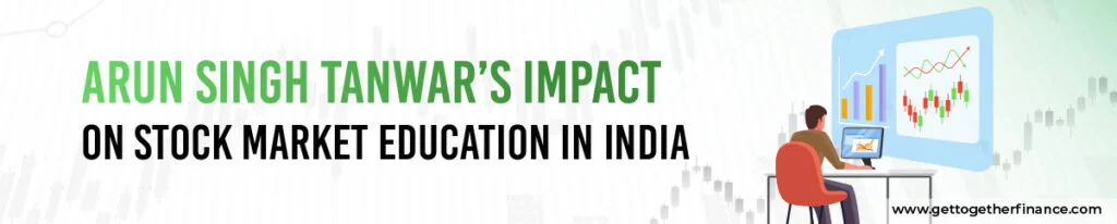 Arun Singh Tanwar’s Impact on Stock Market Education in India