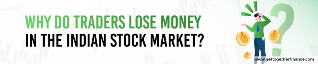 Why do traders lose money in the Indian Stock Market?