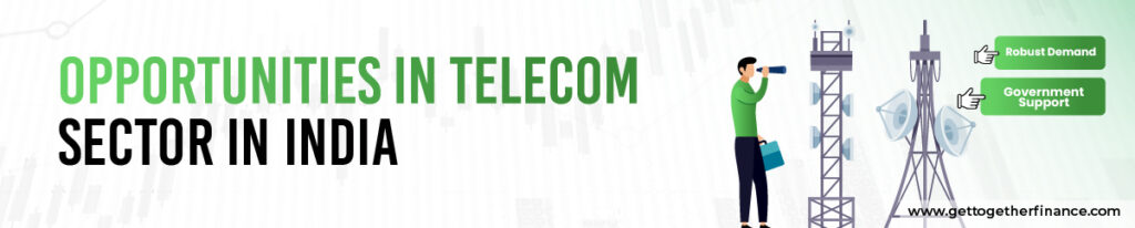 Opportunities in Telecom Sector in India
