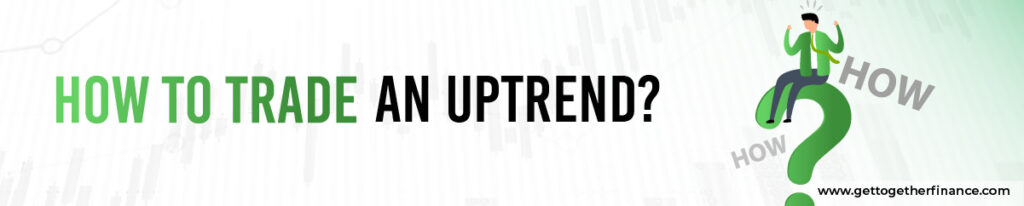 How to trade an Uptrend?