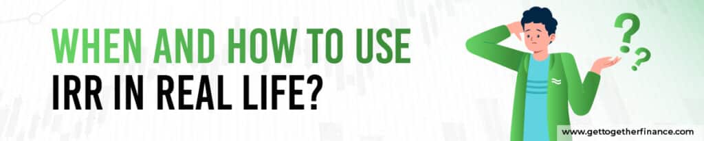When and How to Use IRR in Real Life?