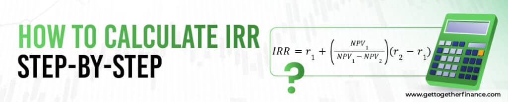 How to Calculate IRR: Step-by-Step