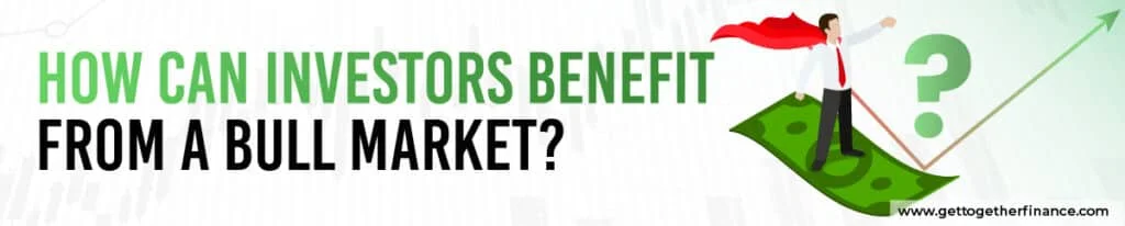 How can Investors Benefit from a Bull Market?