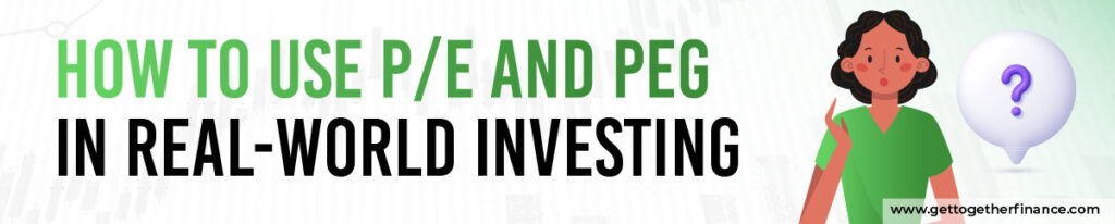How to Use P/E and PEG in Real-World Investing