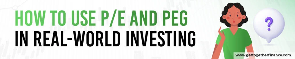 How to Use P/E and PEG in Real-World Investing