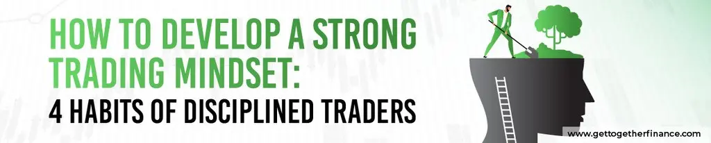 How to Develop a Strong Trading Mindset: 4 Habits of Disciplined Traders