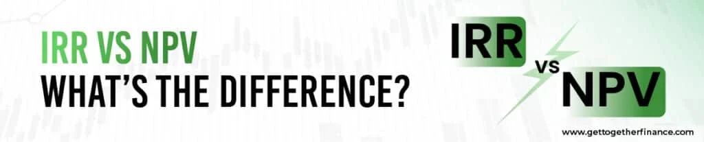 IRR vs NPV: What’s the Difference?