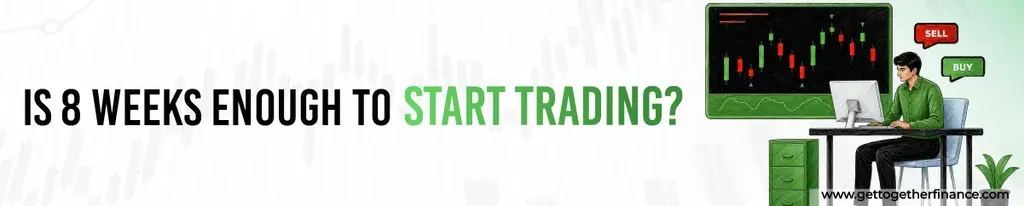 Is 8 Weeks Enough to Start Trading?