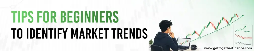 Tips for Beginners to Identify Market Trends