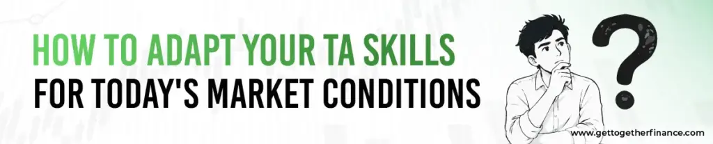How to Adapt Your TA Skills for Today's Market Conditions