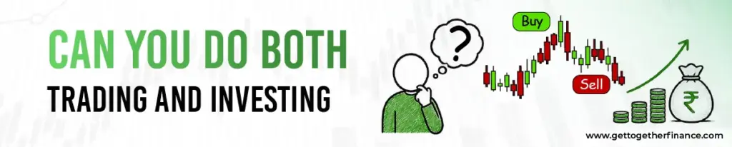 Can You Do Both Trading and Investing?