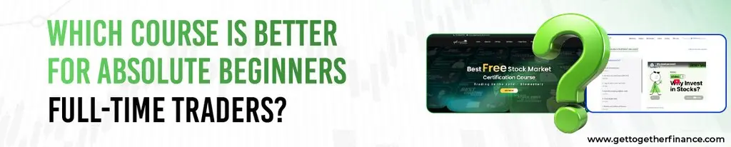 Which Course Is Better for Absolute Beginners and Full-Time Traders?