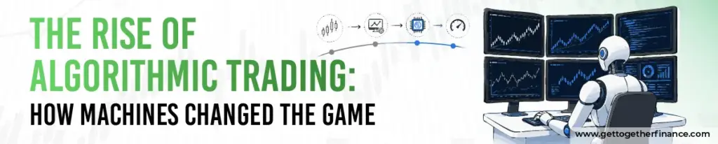 The Rise of Algorithmic Trading: How Machines Changed the Game