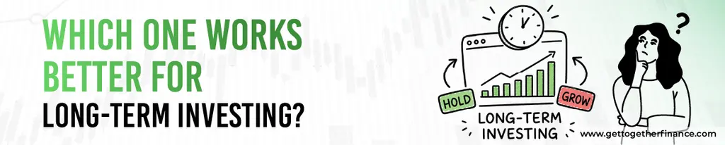 Which One Works Better for Long-Term Investing