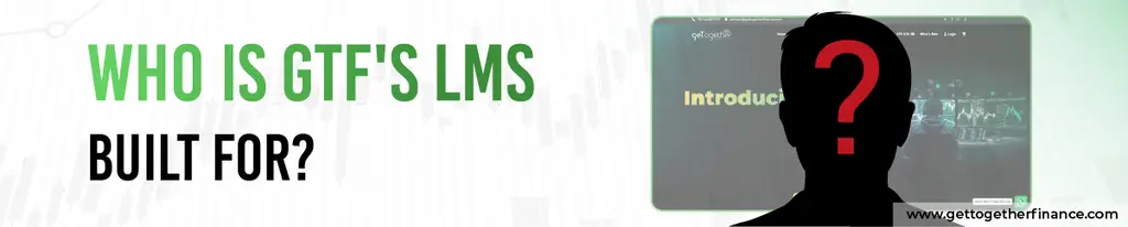 Who Is GTF's LMS Built For