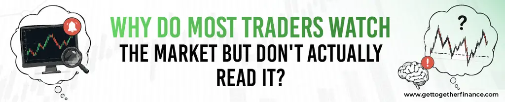 Why Do Most Traders Watch the Market But Don't Actually Read It?