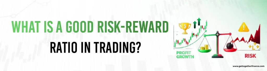 What Is a Good Risk-Reward Ratio in Trading