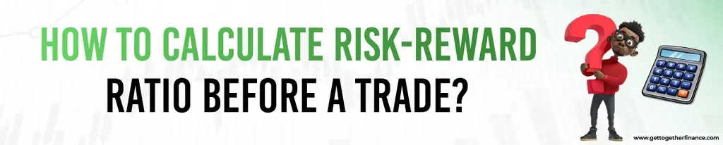 How to Calculate Risk-Reward Ratio Before a Trade