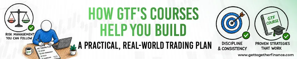 How GTF's Courses Help You Build a Practical, Real-World Trading Plan