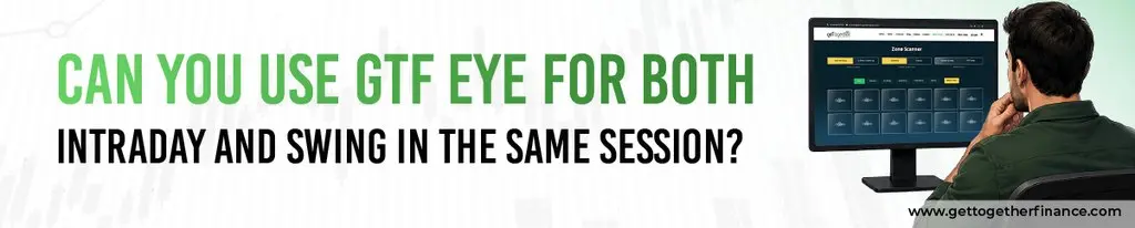 Can You Use GTF EYE for Both Intraday and Swing in the Same Session