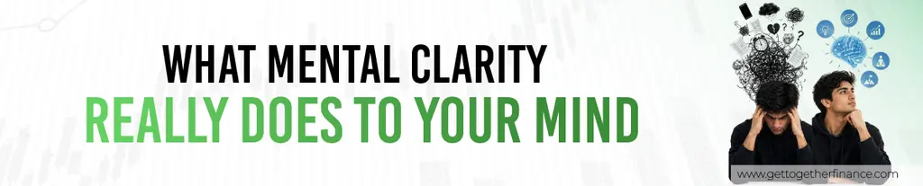 What Mental Clarity Really Does to Your Mind