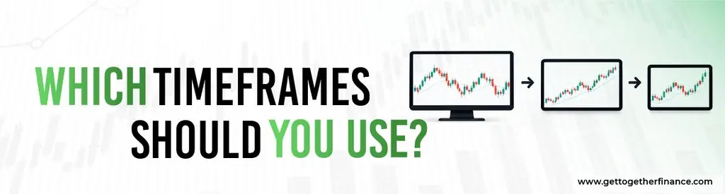 Which Timeframes Should You Use?