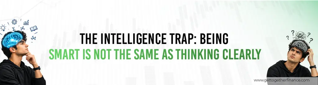 The Intelligence Trap: Being Smart Is Not the Same as Thinking Clearly