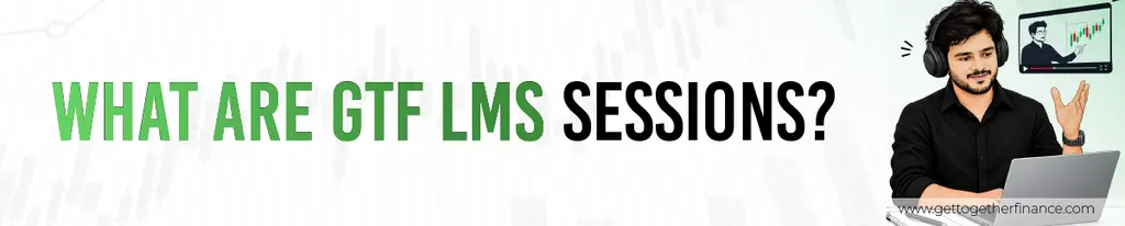 What Are GTF LMS Sessions?