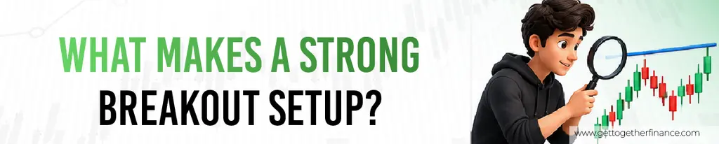 What Makes a Strong Breakout Setup?