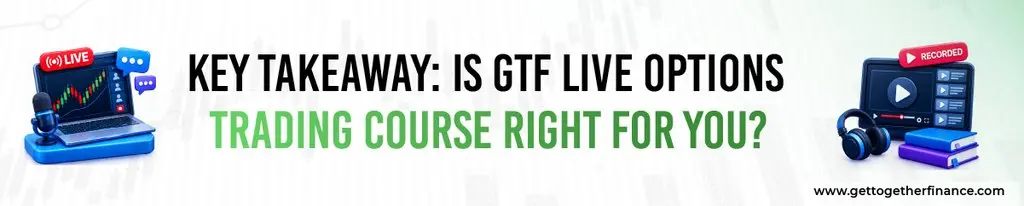 Key Takeaway: Is GTF Live Options Trading Course Right for You?