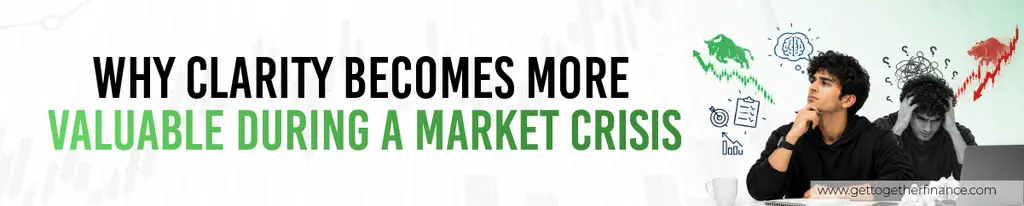 Why Clarity Becomes More Valuable During a Market Crisis