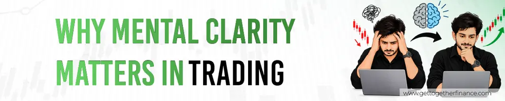 Why Mental Clarity Matters in Trading