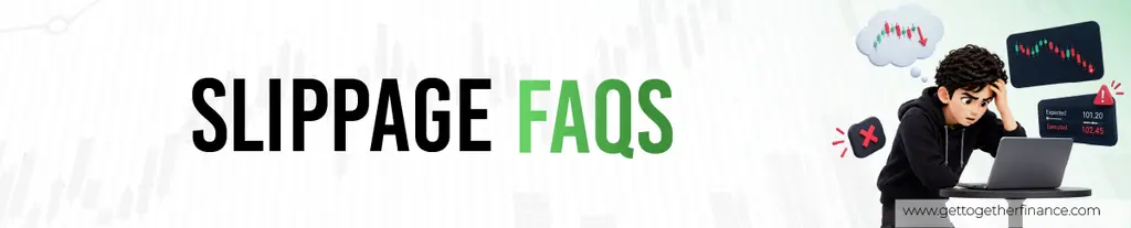 Slippage FAQs